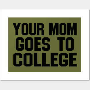 YOUR MOM GOES TO COLLEGE Posters and Art